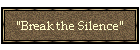 "Break the Silence"